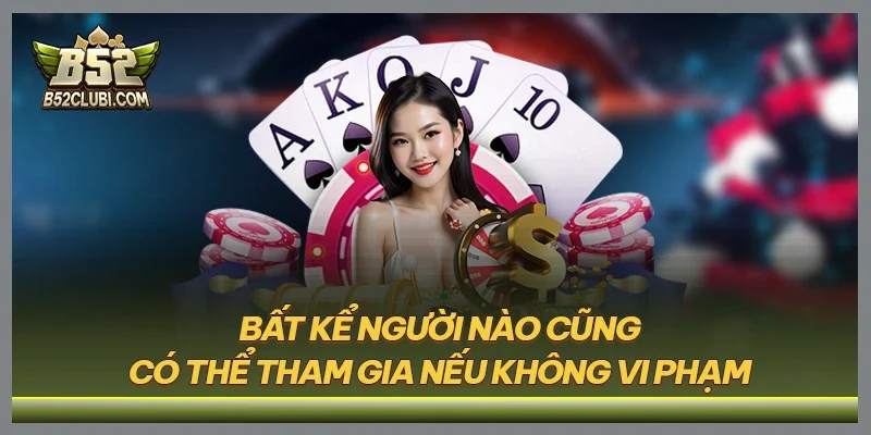 Bất kể người nào cũng có thể tham gia nếu không vi phạm