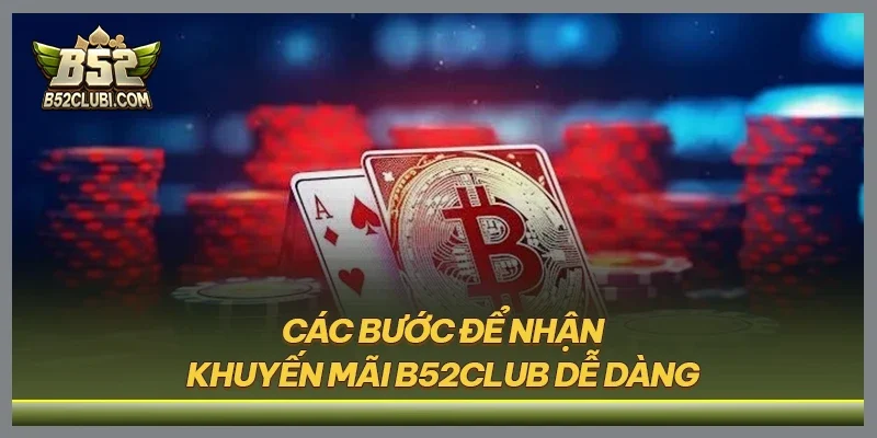 Các bước để nhận khuyến mãi B52CLUB dễ dàng