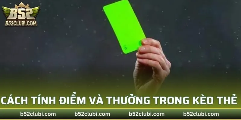 Cách tính điểm và thưởng trong kèo thẻ