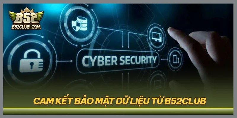 Cam kết bảo mật dữ liệu từ B52CLUB