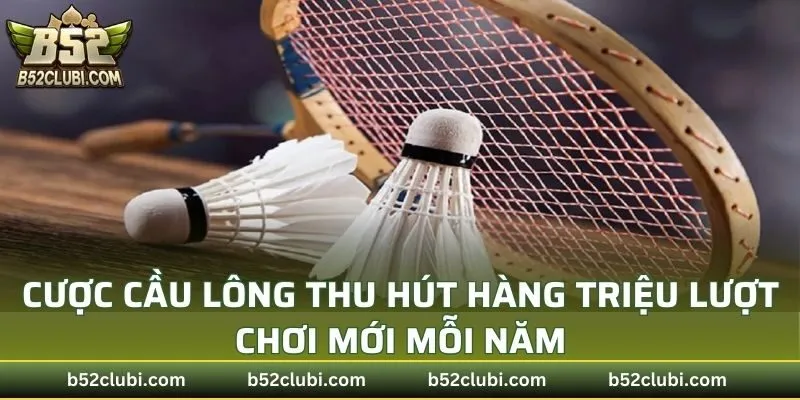 Cầu lông thu hút hàng triệu lượt chơi mới mỗi năm