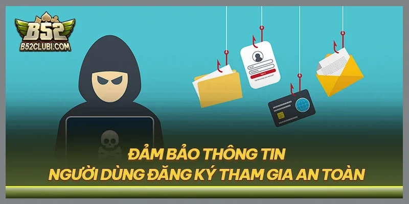 Đảm bảo thông tin người dùng đăng ký tham gia an toàn