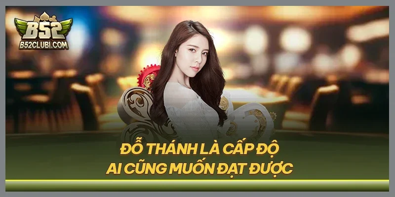 Đỗ Thánh là cấp độ ai cũng muốn đạt được