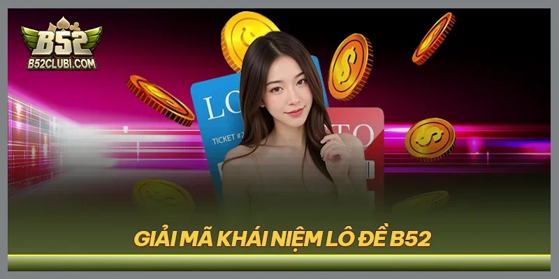 Giải mã khái niệm lô đề B52CLUB