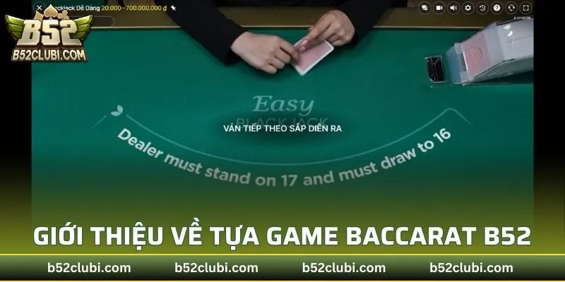 Giới thiệu tổng quan về tựa game baccarat B52