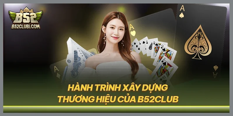 Hành trình xây dựng thương hiệu của B52CLUB
