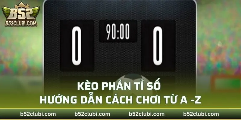 Kèo Phản Tỷ Số