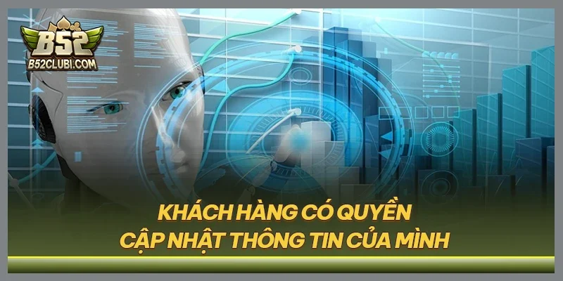 Khách hàng có quyền cập nhật thông tin của mình