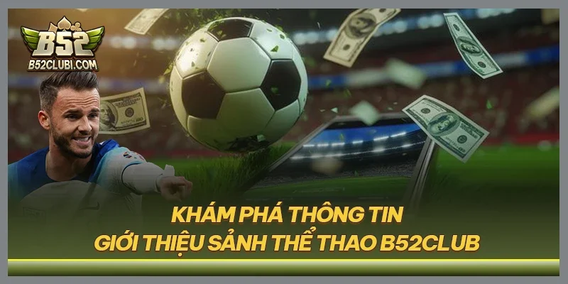 Khám phá thông tin giới thiệu sảnh thể thao B52CLUB