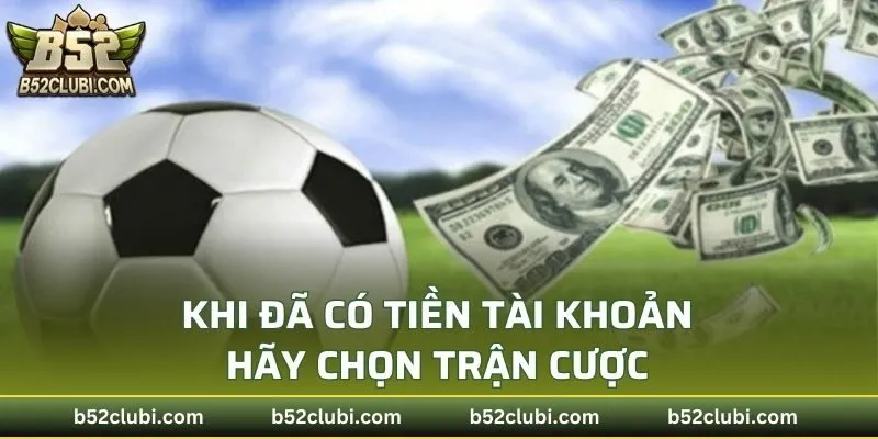 Khi tiền đã trong tài khoản, hãy chọn trận cược