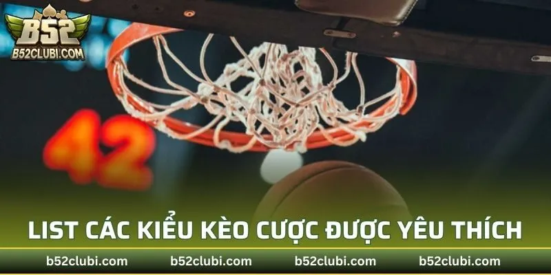 List các kiểu kèo cược được yêu thích