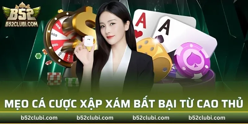Mẹo cá cược xập xám bất bại từ cao thủ