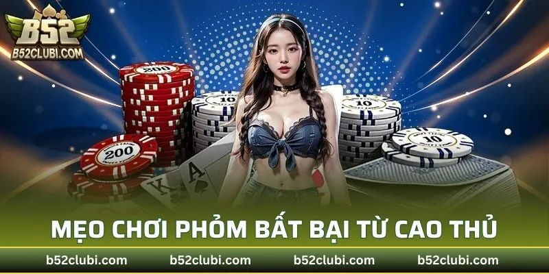 Mẹo chơi game bài phỏm bất bại từ cao thủ