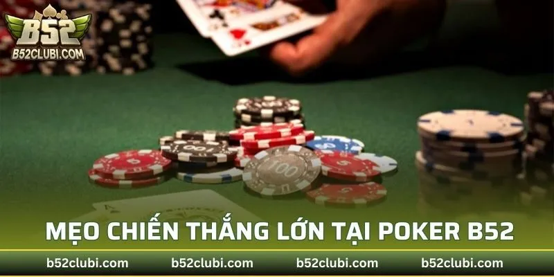 Mẹo gia tăng tỷ lệ chiến thắng lớn tại Poker B52