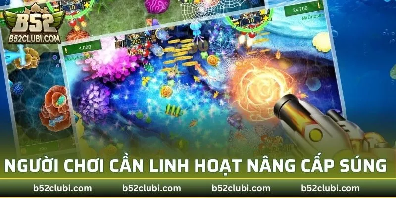 Người chơi cần linh hoạt nâng cấp súng bắn cá