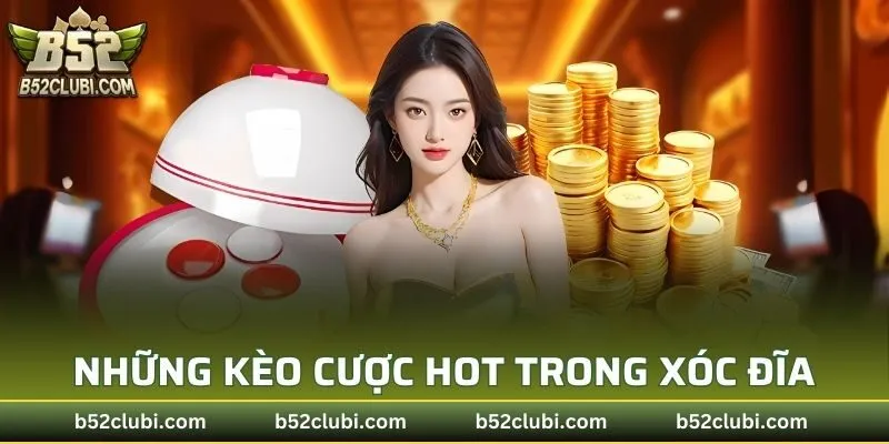 Những kèo cược hot đình đám trong siêu phẩm xóc đĩa