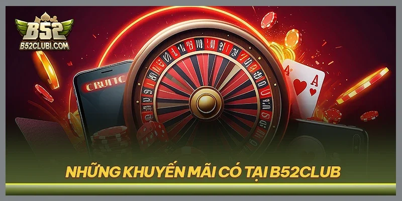 Những khuyến mãi có tại B52CLUB