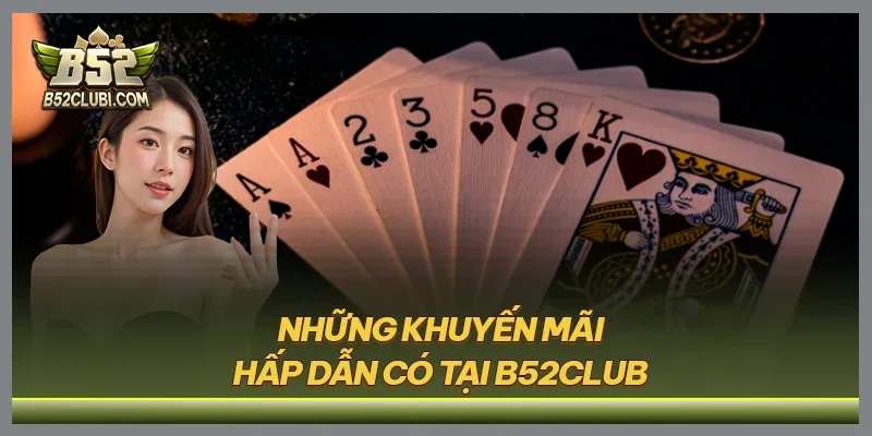 Những khuyến mãi hấp dẫn có tại B52CLUB