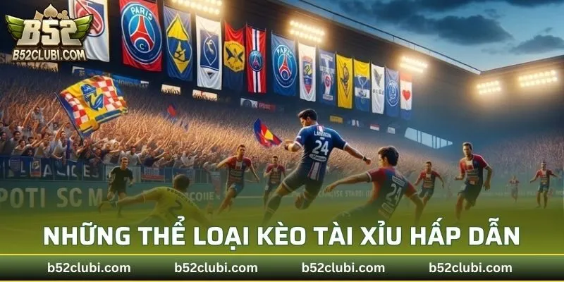 Những thể loại kèo cá cược tài xỉu hấp dẫn