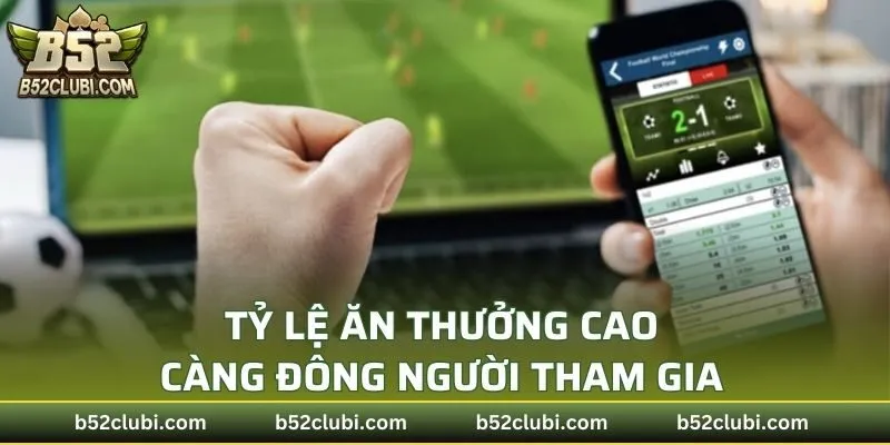 Phần trăm ăn thưởng cao thì càng đông người tham gia