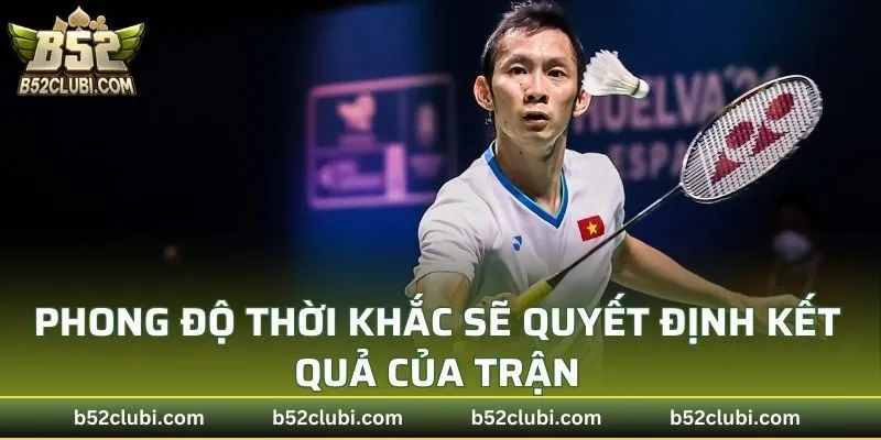 Phong độ thời khắc sẽ quyết định kết quả của trận