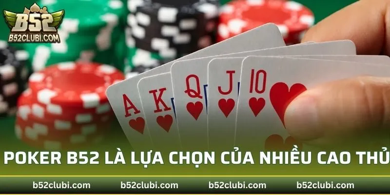 Poker B52 là lựa chọn yêu thích của nhiều cao thủ