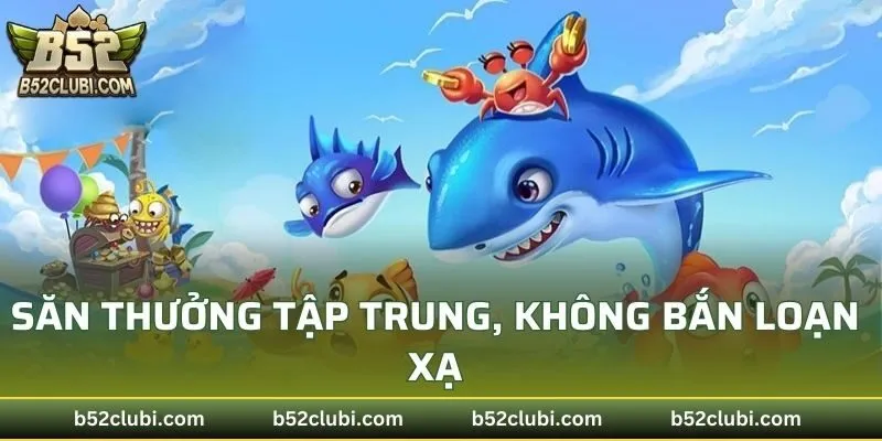 Săn thưởng tập trung, không bắn loạn xạ