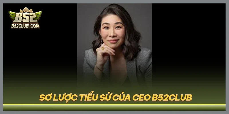 Sơ lược tiểu sử của CEO B52CLUB