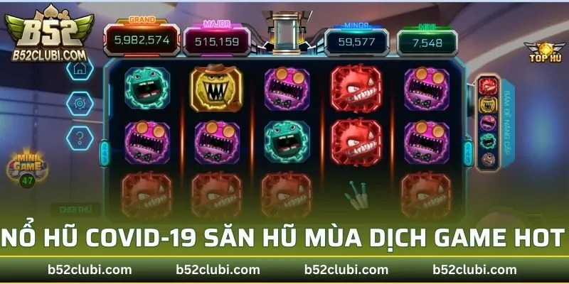 Sơ lược về sản phẩm nổ hũ Covid-19 săn hũ mùa dịch