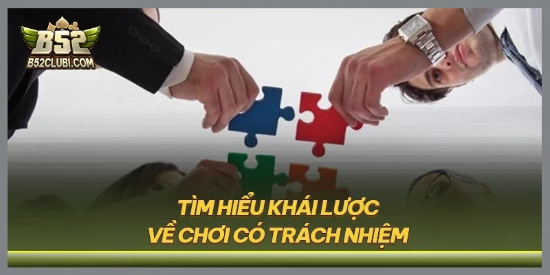 Tìm hiểu khái lược về chơi có trách nhiệm
