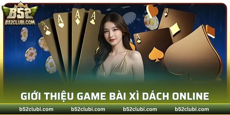 Tổng quan giới thiệu game bài xì dách Online