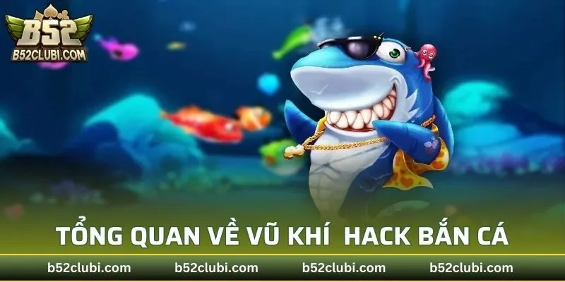 Tổng quan về vũ khí dùng trong hack súng bắn cá