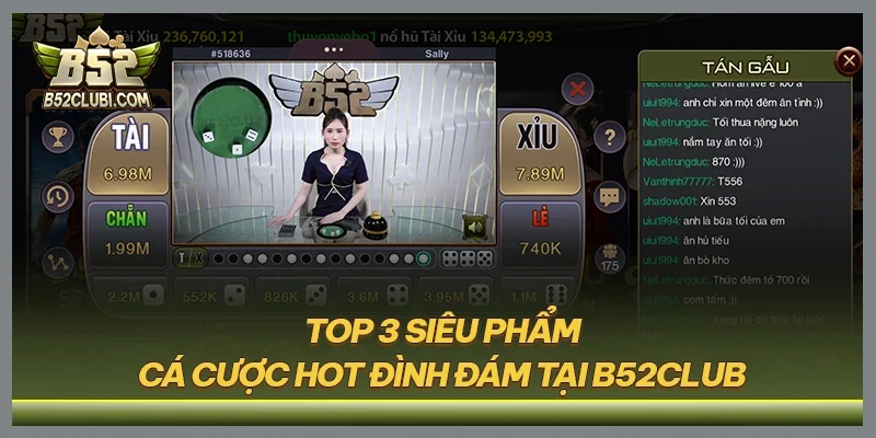 Top 3 siêu phẩm cá cược hot đình đám tại B52CLUB