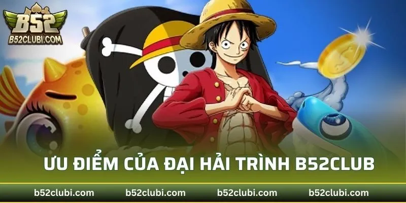 Ưu điểm khi cược tại đại hải trình tại B52CLUB
