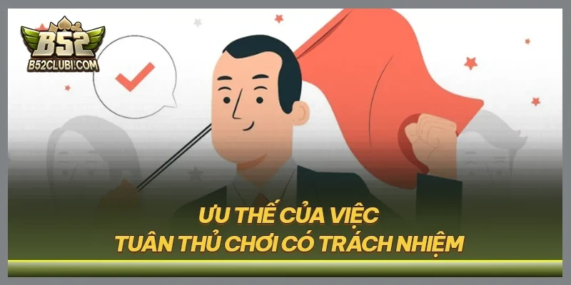 Ưu thế của việc tuân thủ chơi có trách nhiệm